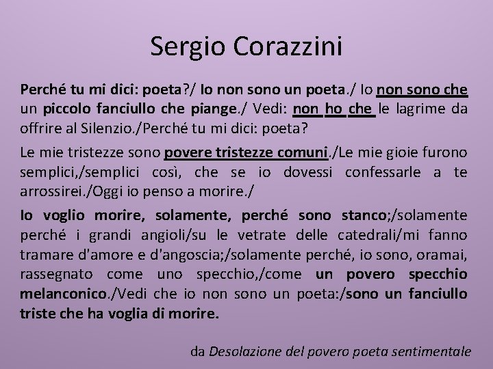 Sergio Corazzini Perché tu mi dici: poeta? / Io non sono un poeta. /