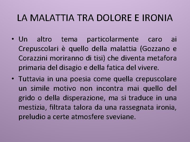 LA MALATTIA TRA DOLORE E IRONIA • Un altro tema particolarmente caro ai Crepuscolari