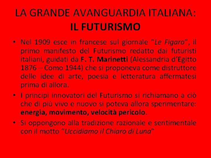 LA GRANDE AVANGUARDIA ITALIANA: IL FUTURISMO • Nel 1909 esce in francese sul giornale