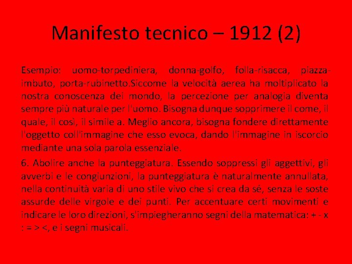 Manifesto tecnico – 1912 (2) Esempio: uomo-torpediniera, donna-golfo, folla-risacca, piazzaimbuto, porta-rubinetto. Siccome la velocità