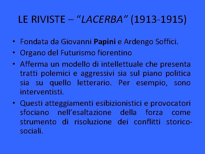 LE RIVISTE – “LACERBA” (1913 -1915) • Fondata da Giovanni Papini e Ardengo Soffici.