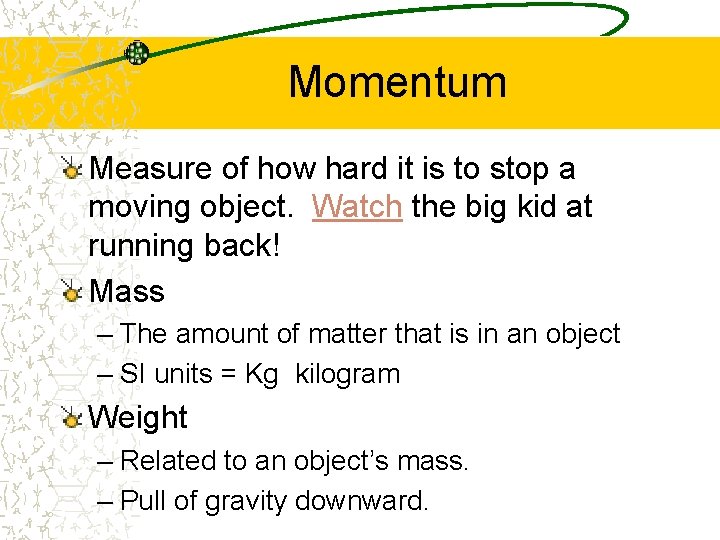 Momentum Measure of how hard it is to stop a moving object. Watch the