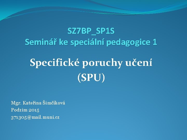 SZ 7 BP_SP 1 S Seminář ke speciální pedagogice 1 Specifické poruchy učení (SPU)