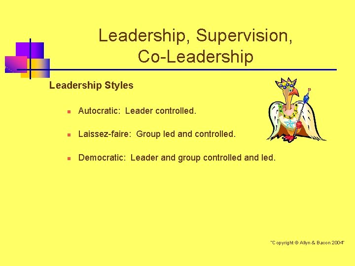 Leadership, Supervision, Co-Leadership Styles n Autocratic: Leader controlled. n Laissez-faire: Group led and controlled.