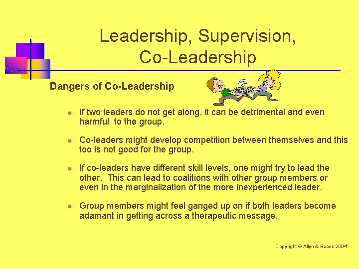 Leadership, Supervision, Co-Leadership Dangers of Co-Leadership n n If two leaders do not get