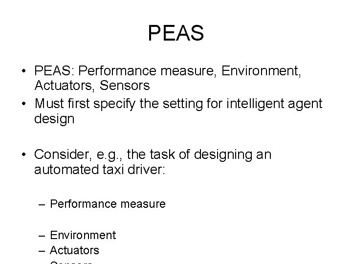 PEAS • PEAS: Performance measure, Environment, Actuators, Sensors • Must first specify the setting