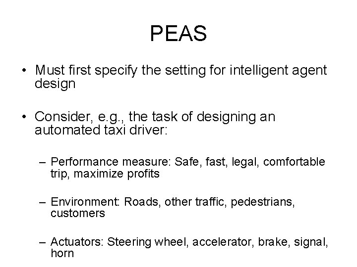 PEAS • Must first specify the setting for intelligent agent design • Consider, e.