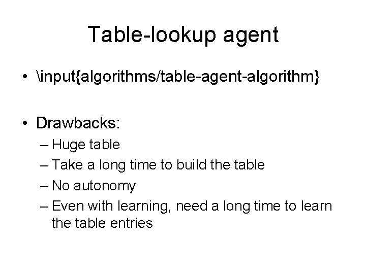Table-lookup agent • input{algorithms/table-agent-algorithm} • Drawbacks: – Huge table – Take a long time