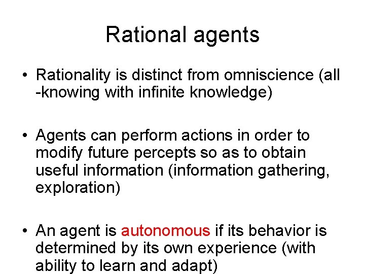Rational agents • Rationality is distinct from omniscience (all -knowing with infinite knowledge) •