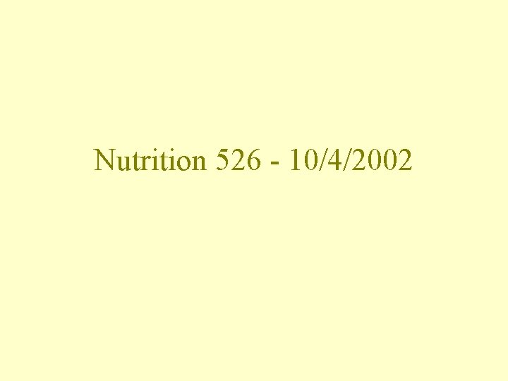 Nutrition 526 - 10/4/2002 