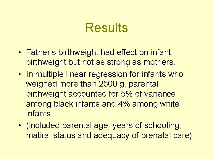 Results • Father’s birthweight had effect on infant birthweight but not as strong as Results • Father’s birthweight had effect on infant birthweight but not as strong as