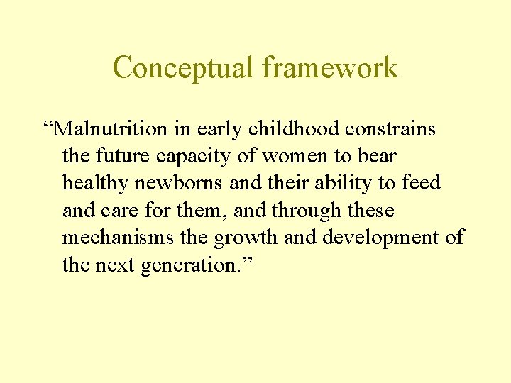 Conceptual framework “Malnutrition in early childhood constrains the future capacity of women to bear