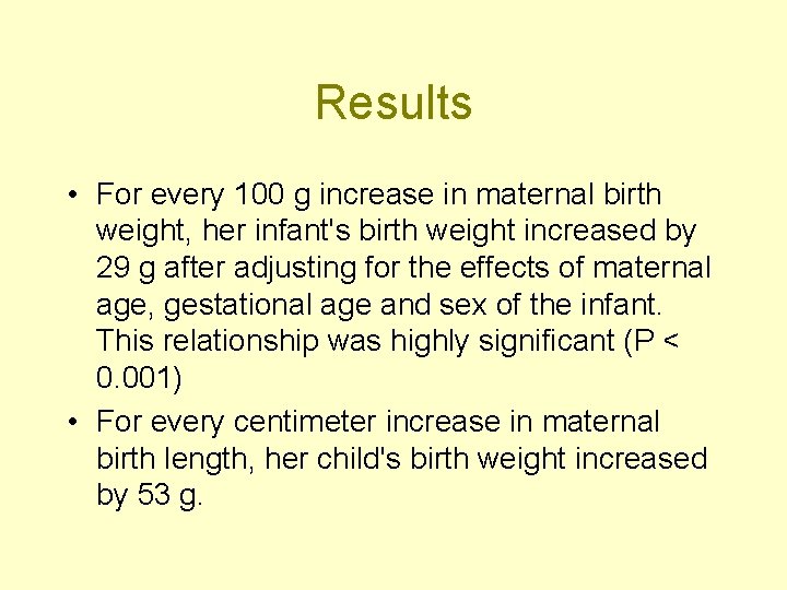 Results • For every 100 g increase in maternal birth weight, her infant's birth