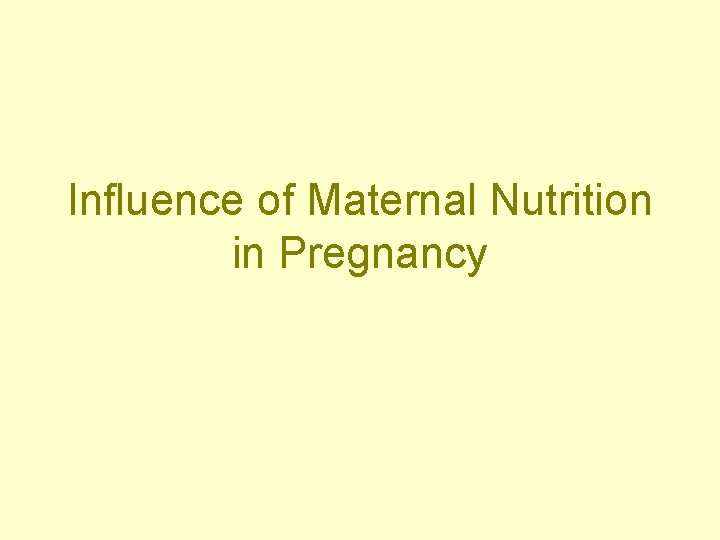 Influence of Maternal Nutrition in Pregnancy Influence of Maternal Nutrition in Pregnancy