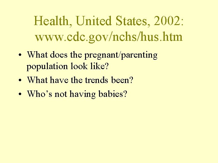 Health, United States, 2002: www. cdc. gov/nchs/hus. htm • What does the pregnant/parenting population