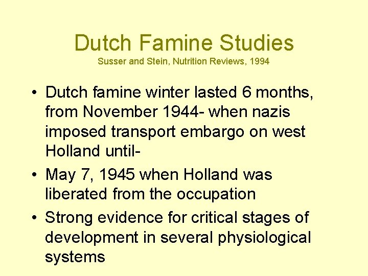 Dutch Famine Studies Susser and Stein, Nutrition Reviews, 1994 • Dutch famine winter lasted