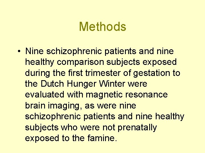 Methods • Nine schizophrenic patients and nine healthy comparison subjects exposed during the first