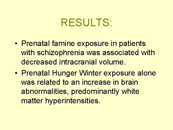 RESULTS: • Prenatal famine exposure in patients with schizophrenia was associated with decreased intracranial