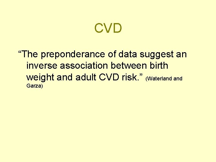 CVD “The preponderance of data suggest an inverse association between birth weight and adult