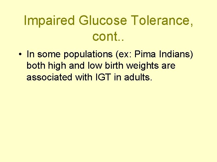 Impaired Glucose Tolerance, cont. . • In some populations (ex: Pima Indians) both high