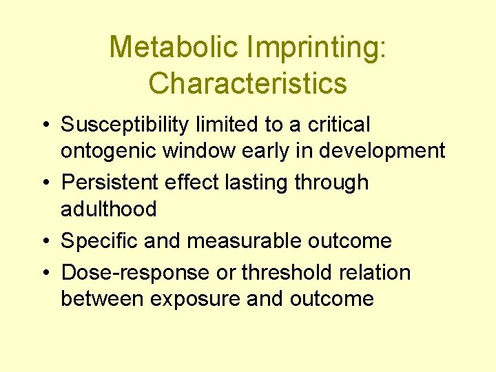 Metabolic Imprinting: Characteristics • Susceptibility limited to a critical ontogenic window early in development