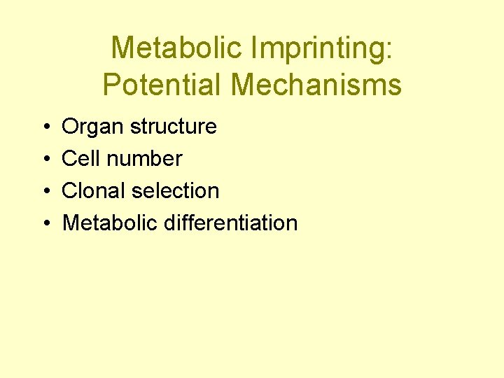 Metabolic Imprinting: Potential Mechanisms • • Organ structure Cell number Clonal selection Metabolic differentiation