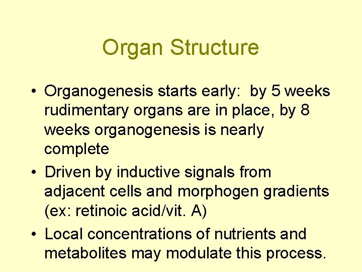 Organ Structure • Organogenesis starts early: by 5 weeks rudimentary organs are in place,