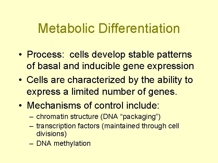 Metabolic Differentiation • Process: cells develop stable patterns of basal and inducible gene expression