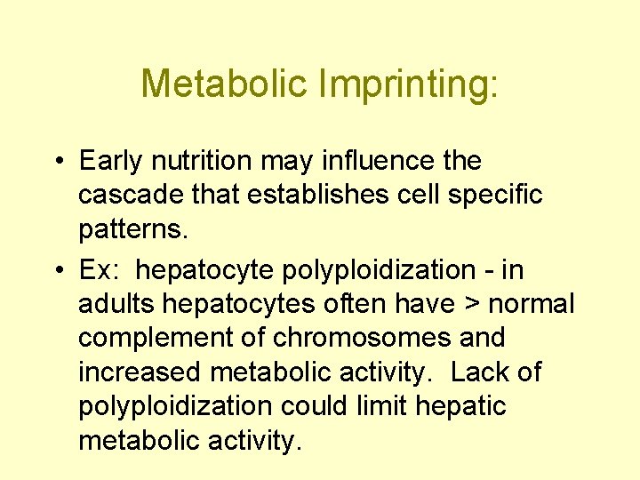 Metabolic Imprinting: • Early nutrition may influence the cascade that establishes cell specific patterns.