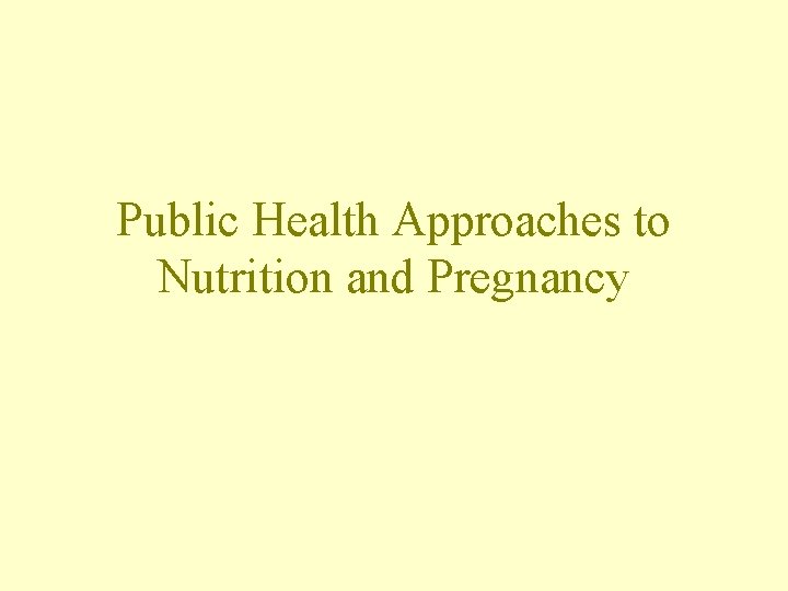 Public Health Approaches to Nutrition and Pregnancy 
