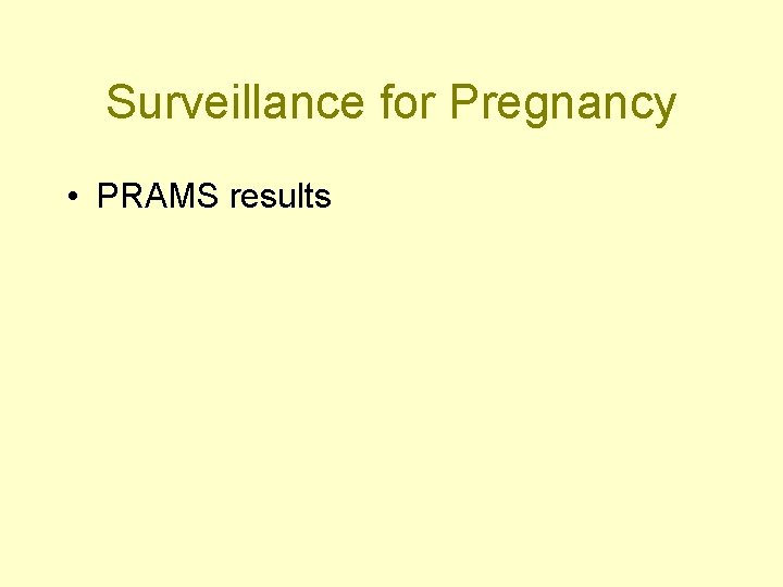 Surveillance for Pregnancy • PRAMS results 