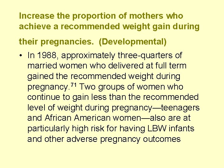 Increase the proportion of mothers who achieve a recommended weight gain during their pregnancies.