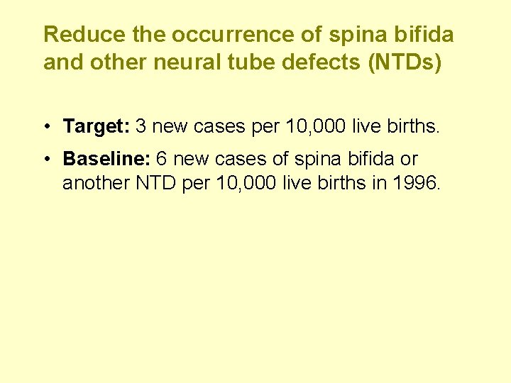 Reduce the occurrence of spina bifida and other neural tube defects (NTDs) • Target: