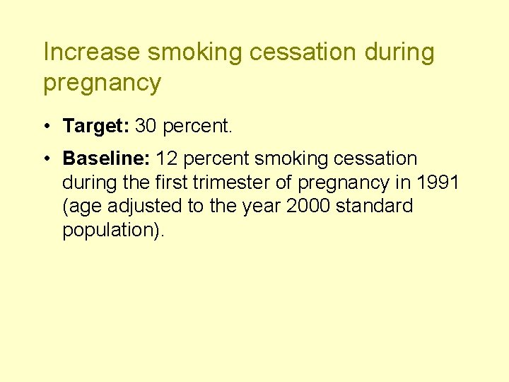 Increase smoking cessation during pregnancy • Target: 30 percent. • Baseline: 12 percent smoking