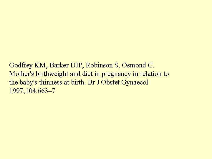 Godfrey KM, Barker DJP, Robinson S, Osmond C. Mother's birthweight and diet in pregnancy