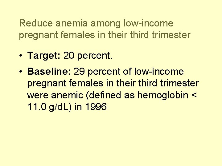 Reduce anemia among low-income pregnant females in their third trimester • Target: 20 percent.