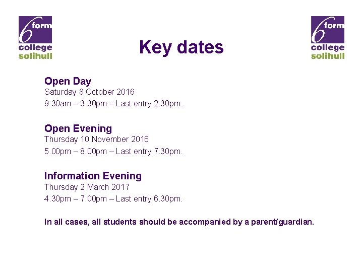 Key dates Open Day Saturday 8 October 2016 9. 30 am – 3. 30