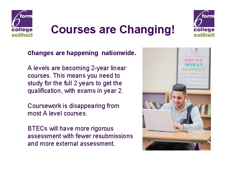 Courses are Changing! Changes are happening nationwide. A levels are becoming 2 -year linear