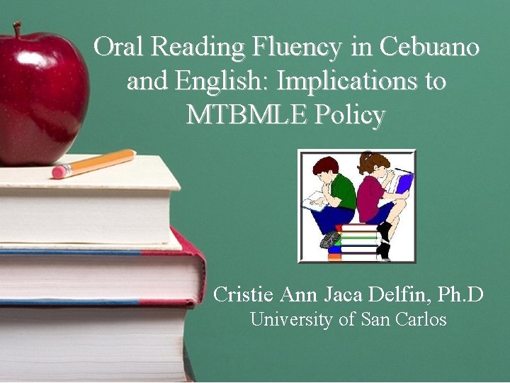 Oral Reading Fluency in Cebuano and English: Implications to MTBMLE Policy Cristie Ann Jaca