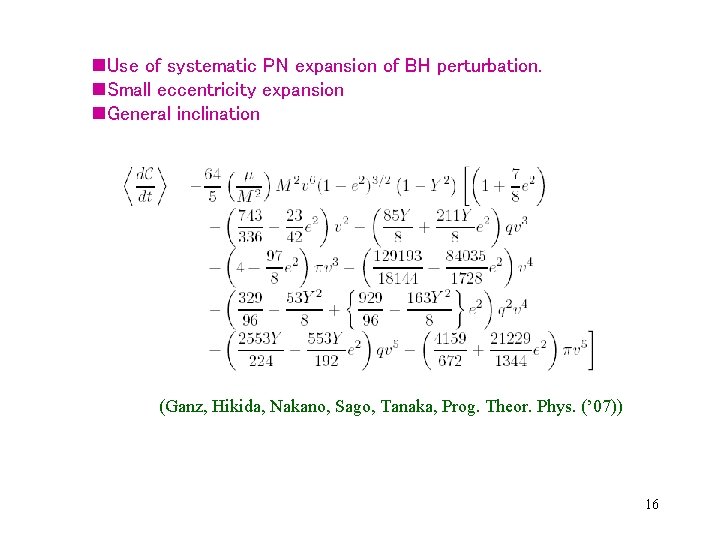 n. Use of systematic PN expansion of BH perturbation. n. Small eccentricity expansion n.