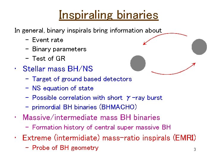 Inspiraling binaries In general, binary inspirals bring information about – Event rate – Binary