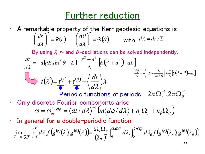 Further reduction • A remarkable property of the Kerr geodesic equations is with By