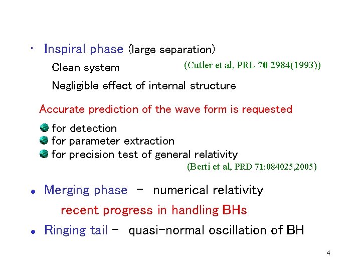  • Inspiral phase (large separation) Clean system (Cutler et al, PRL 70 2984(1993))