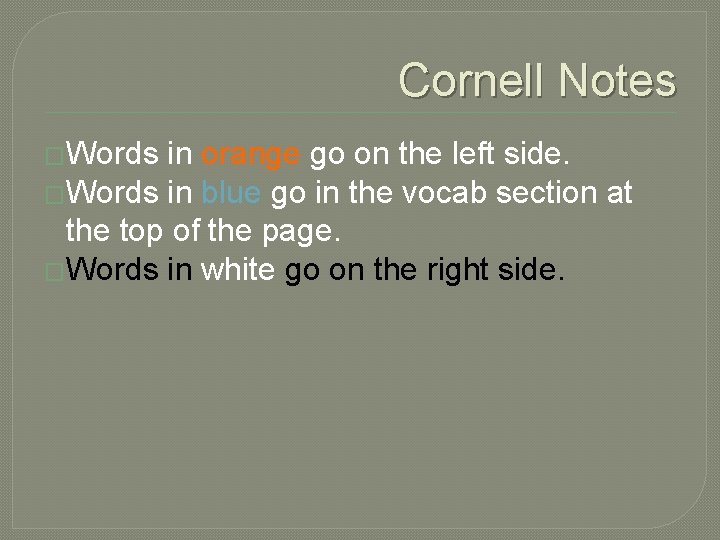 Cornell Notes �Words in orange go on the left side. �Words in blue go