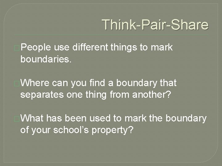 Think-Pair-Share �People use different things to mark boundaries. �Where can you find a boundary