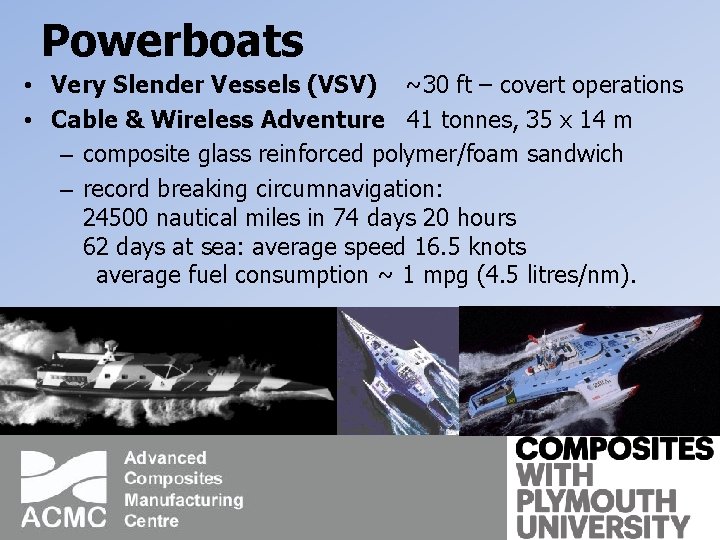 Powerboats • Very Slender Vessels (VSV) ~30 ft – covert operations • Cable &