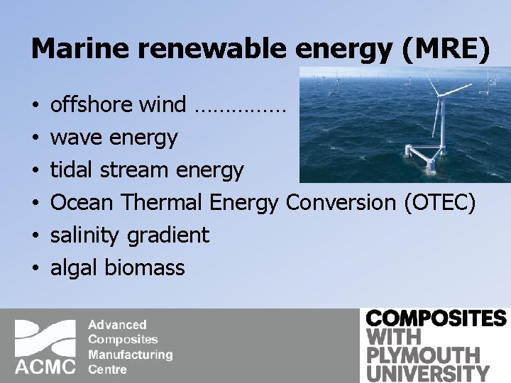 Marine renewable energy (MRE) • • • offshore wind …………… wave energy tidal stream