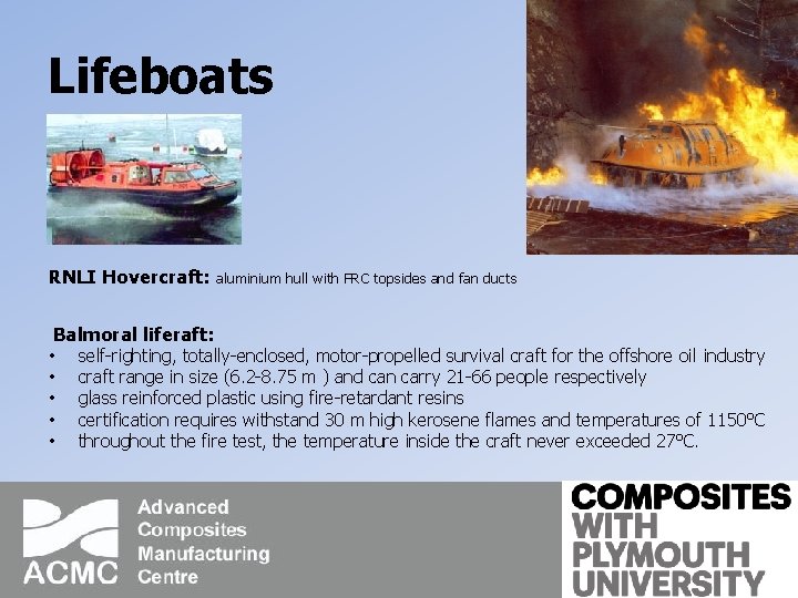 Lifeboats RNLI Hovercraft: aluminium hull with FRC topsides and fan ducts Balmoral liferaft: •