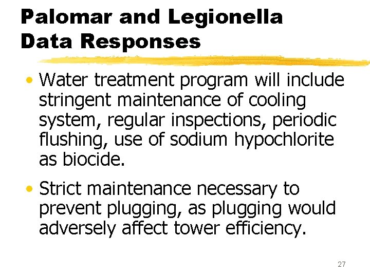 Palomar and Legionella Data Responses • Water treatment program will include stringent maintenance of Palomar and Legionella Data Responses • Water treatment program will include stringent maintenance of