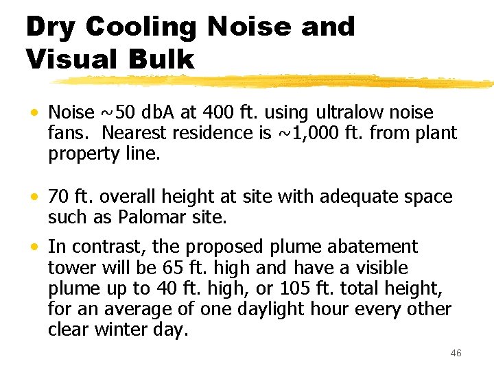Dry Cooling Noise and Visual Bulk • Noise ~50 db. A at 400 ft. Dry Cooling Noise and Visual Bulk • Noise ~50 db. A at 400 ft.